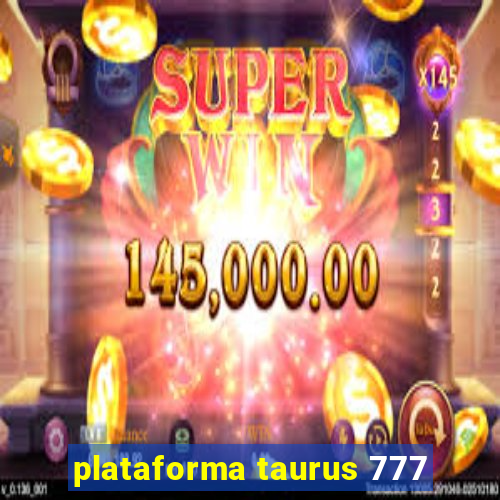 plataforma taurus 777